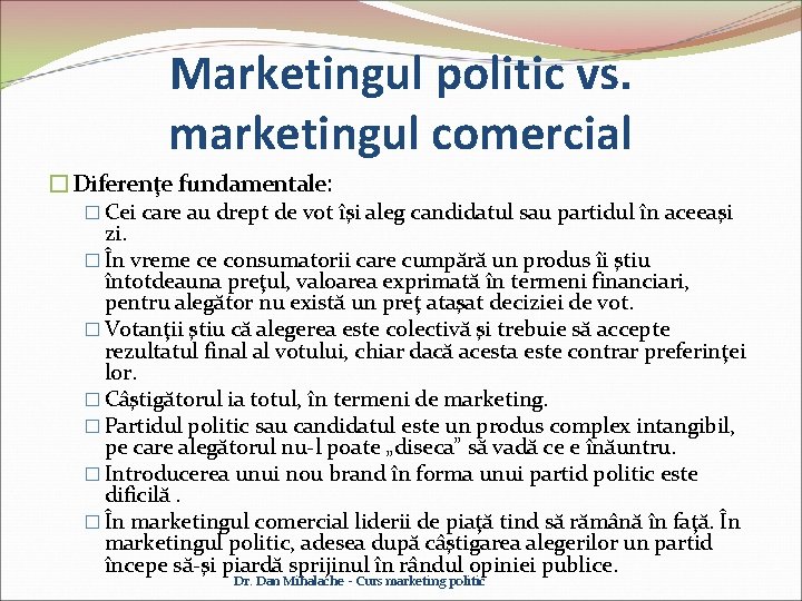 Marketingul politic vs. marketingul comercial �Diferenţe fundamentale: � Cei care au drept de vot