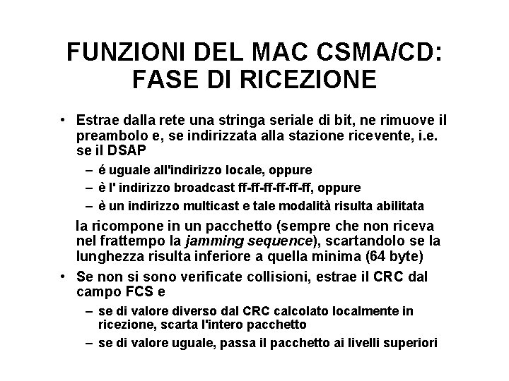 FUNZIONI DEL MAC CSMA/CD: FASE DI RICEZIONE • Estrae dalla rete una stringa seriale