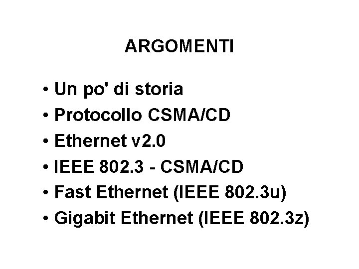 ARGOMENTI • Un po' di storia • Protocollo CSMA/CD • Ethernet v 2. 0