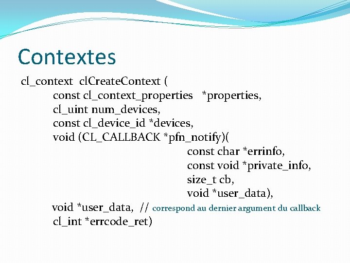 Contextes cl_context cl. Create. Context ( const cl_context_properties *properties, cl_uint num_devices, const cl_device_id *devices,