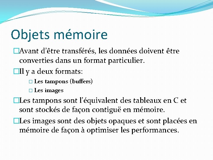 Objets mémoire �Avant d’être transférés, les données doivent être converties dans un format particulier.