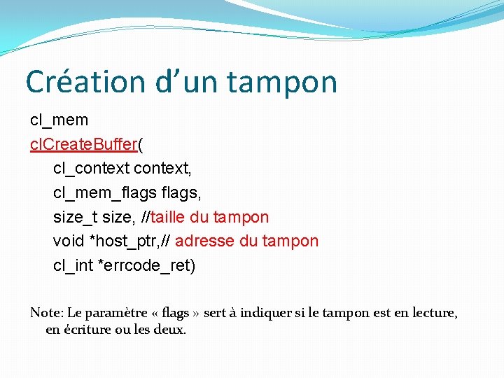 Création d’un tampon cl_mem cl. Create. Buffer( cl_context, cl_mem_flags, size_t size, //taille du tampon