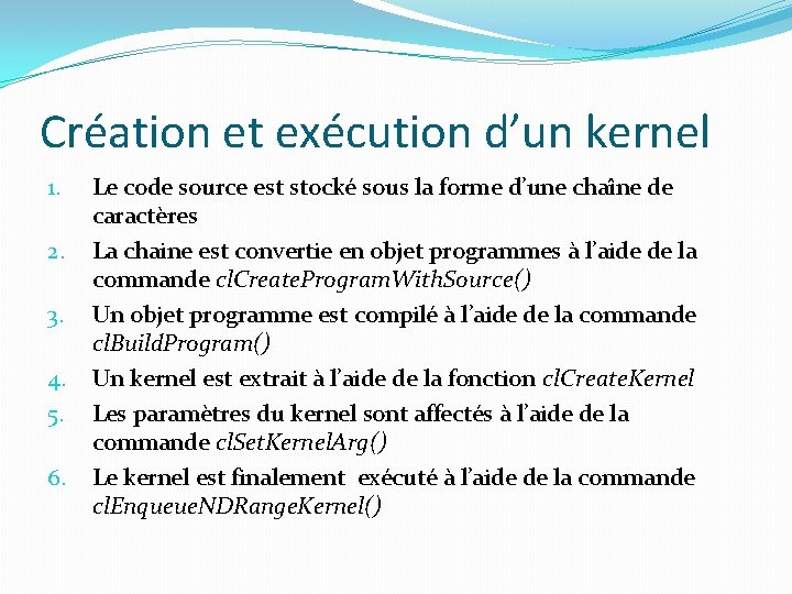 Création et exécution d’un kernel 1. 2. 3. 4. 5. 6. Le code source