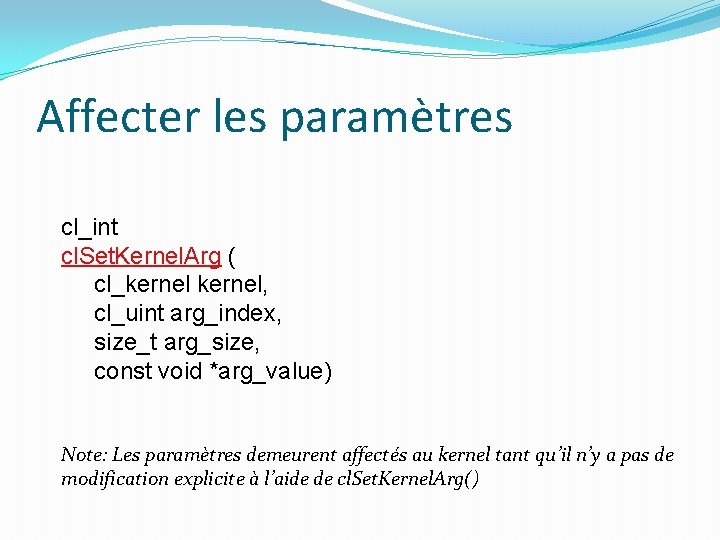 Affecter les paramètres cl_int cl. Set. Kernel. Arg ( cl_kernel, cl_uint arg_index, size_t arg_size,