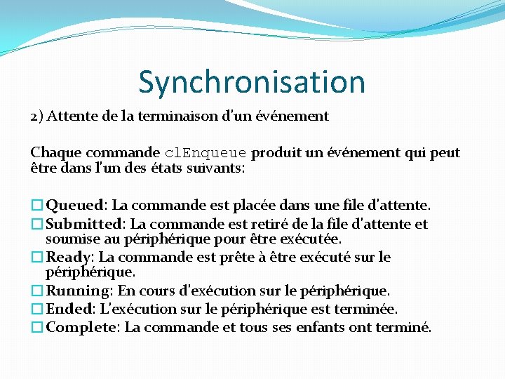 Synchronisation 2) Attente de la terminaison d'un événement Chaque commande cl. Enqueue produit un