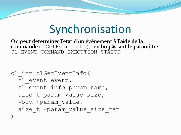 Synchronisation On peut déterminer l'état d'un événement à l'aide de la commande cl. Get.