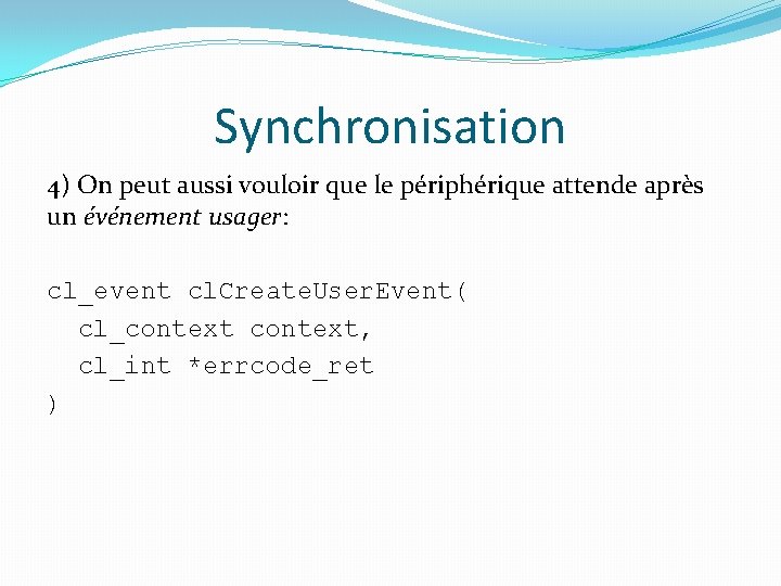 Synchronisation 4) On peut aussi vouloir que le périphérique attende après un événement usager: