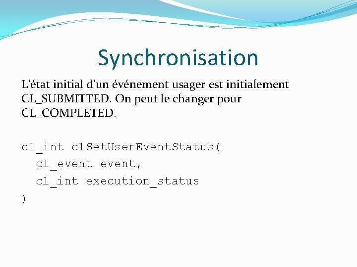 Synchronisation L'état initial d'un événement usager est initialement CL_SUBMITTED. On peut le changer pour