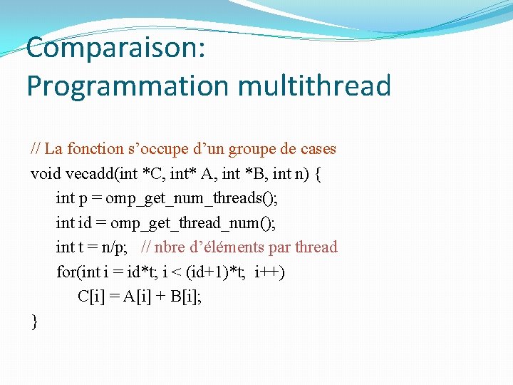 Comparaison: Programmation multithread // La fonction s’occupe d’un groupe de cases void vecadd(int *C,