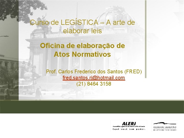 Curso de LEGÍSTICA – A arte de elaborar leis Oficina de elaboração de Atos