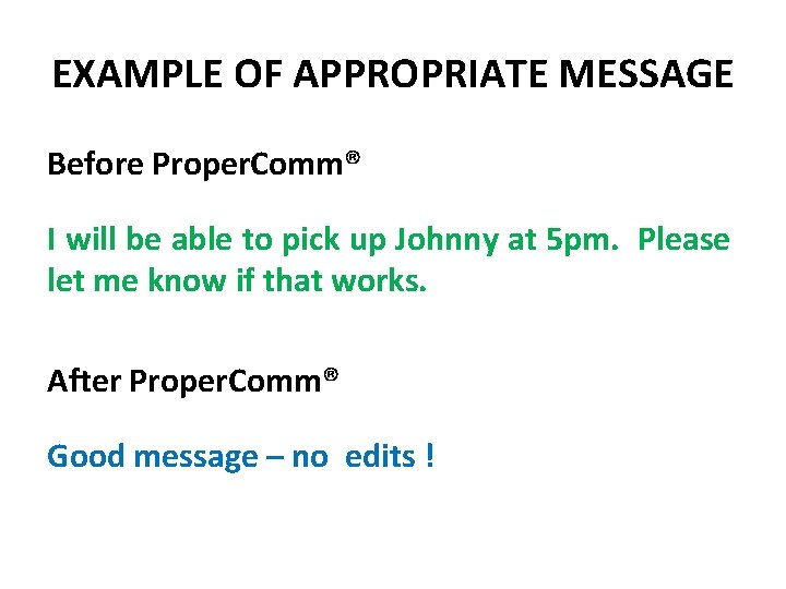 EXAMPLE OF APPROPRIATE MESSAGE Before Proper. Comm® I will be able to pick up