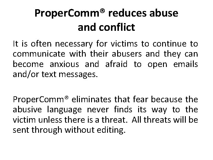 Proper. Comm® reduces abuse and conflict It is often necessary for victims to continue