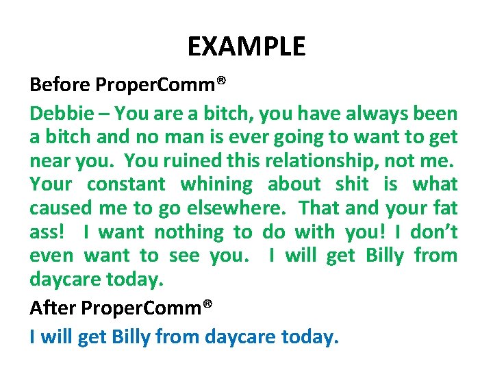 EXAMPLE Before Proper. Comm® Debbie – You are a bitch, you have always been