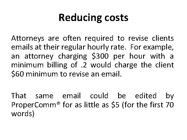 Reducing costs Attorneys are often required to revise clients emails at their regular hourly