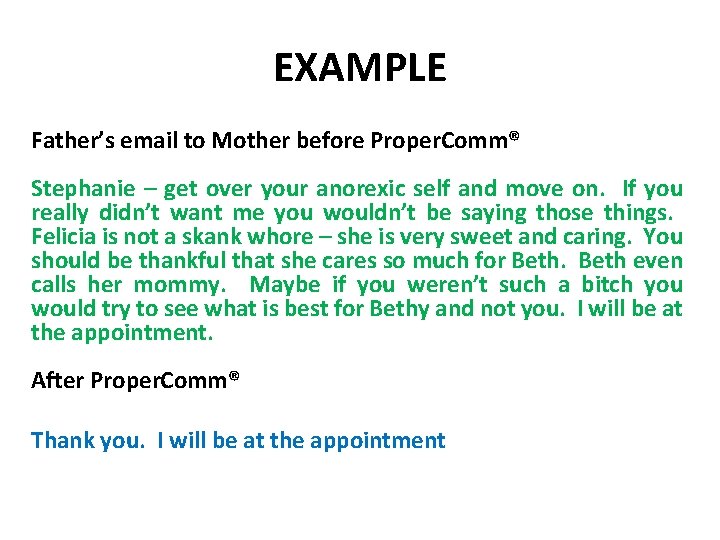 EXAMPLE Father’s email to Mother before Proper. Comm® Stephanie – get over your anorexic