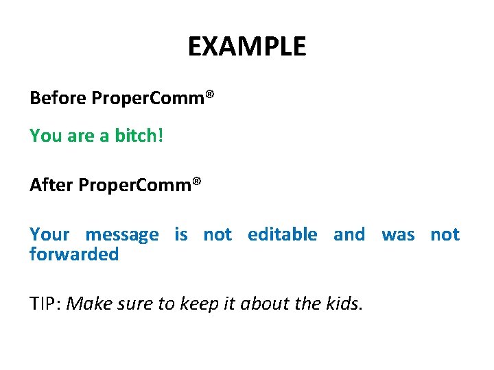 EXAMPLE Before Proper. Comm® You are a bitch! After Proper. Comm® Your message is