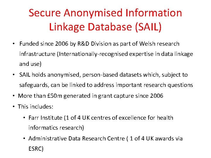 Secure Anonymised Information Linkage Database (SAIL) • Funded since 2006 by R&D Division as