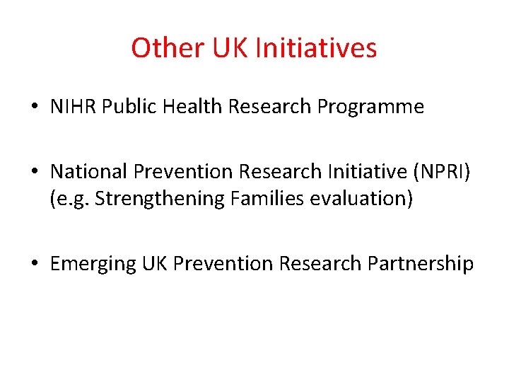 Other UK Initiatives • NIHR Public Health Research Programme • National Prevention Research Initiative