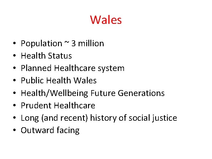 Wales • • Population ~ 3 million Health Status Planned Healthcare system Public Health