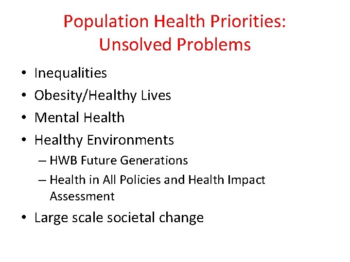 Population Health Priorities: Unsolved Problems • • Inequalities Obesity/Healthy Lives Mental Healthy Environments –