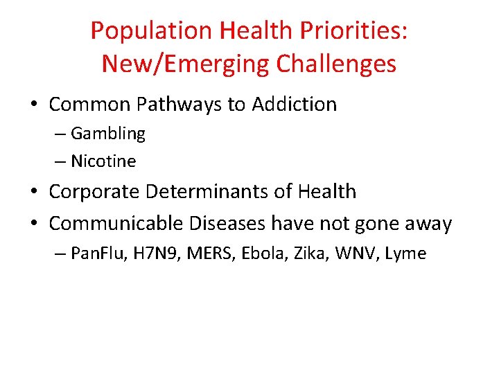 Population Health Priorities: New/Emerging Challenges • Common Pathways to Addiction – Gambling – Nicotine