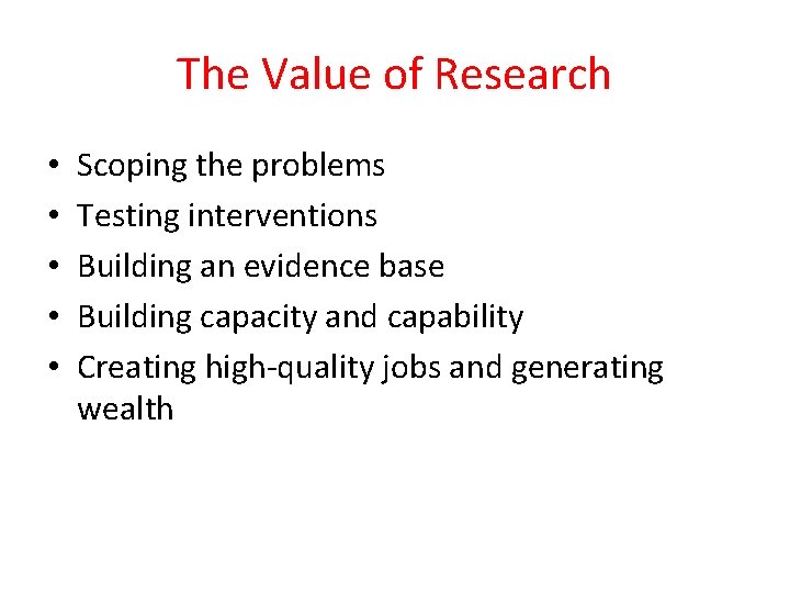 The Value of Research • • • Scoping the problems Testing interventions Building an