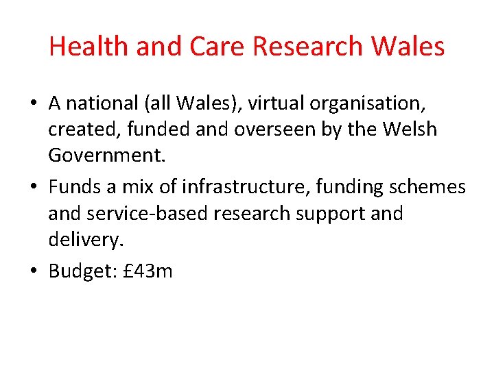 Health and Care Research Wales • A national (all Wales), virtual organisation, created, funded