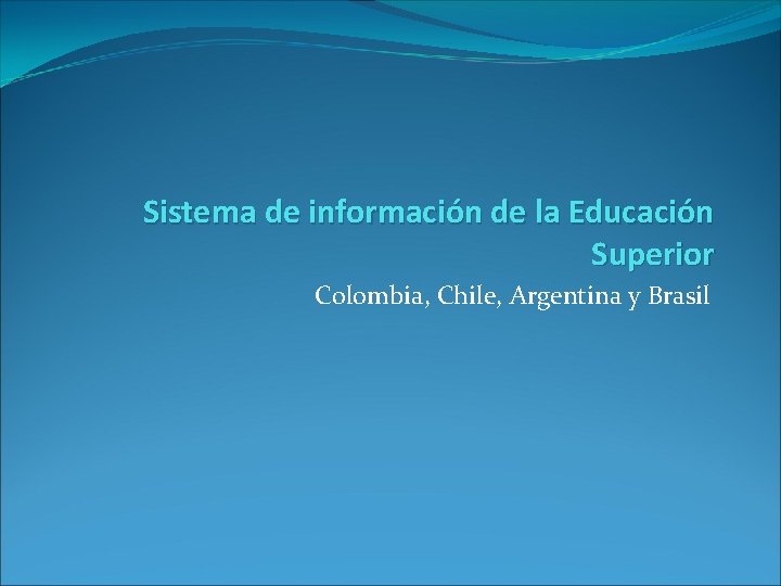 Sistema de información de la Educación Superior Colombia, Chile, Argentina y Brasil 