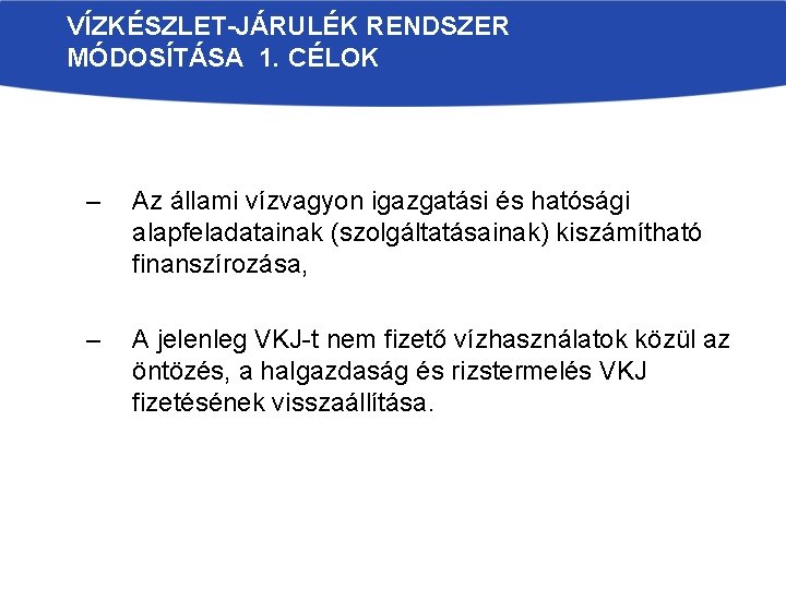 VÍZKÉSZLET-JÁRULÉK RENDSZER MÓDOSÍTÁSA 1. CÉLOK – Az állami vízvagyon igazgatási és hatósági alapfeladatainak (szolgáltatásainak)