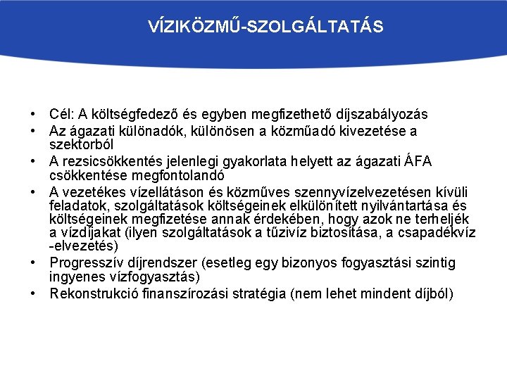 VÍZIKÖZMŰ-SZOLGÁLTATÁS • Cél: A költségfedező és egyben megfizethető díjszabályozás • Az ágazati különadók, különösen