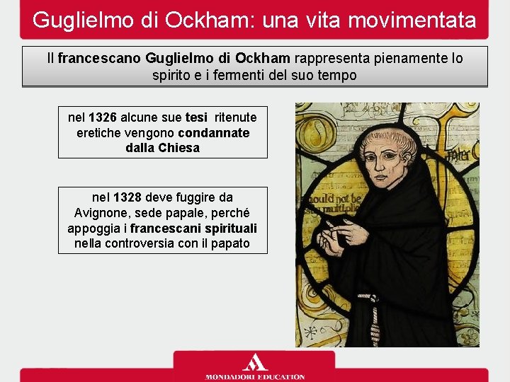 Guglielmo di Ockham: una vita movimentata Il francescano Guglielmo di Ockham rappresenta pienamente lo