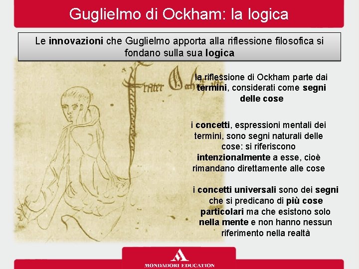 Guglielmo di Ockham: la logica Le innovazioni che Guglielmo apporta alla riflessione filosofica si