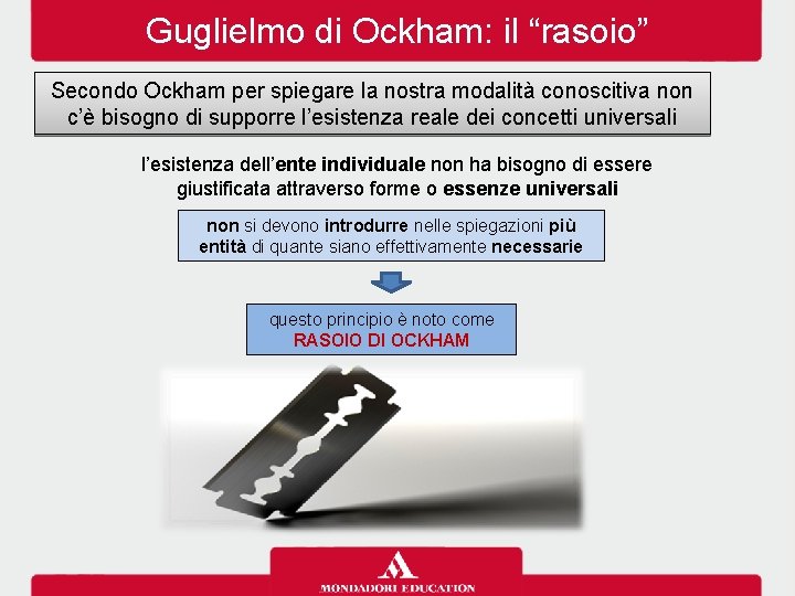 Guglielmo di Ockham: il “rasoio” Secondo Ockham per spiegare la nostra modalità conoscitiva non