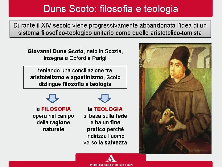 Duns Scoto: filosofia e teologia Durante il XIV secolo viene progressivamente abbandonata l’idea di