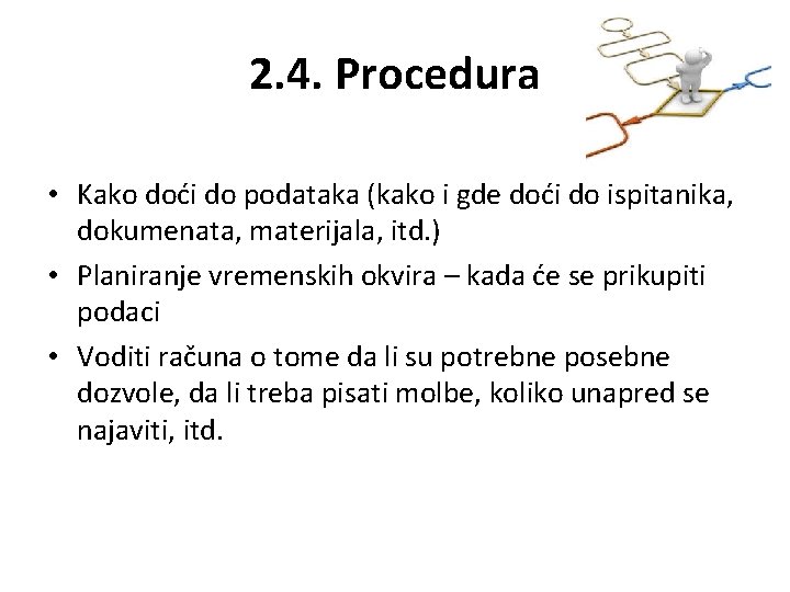 2. 4. Procedura • Kako doći do podataka (kako i gde doći do ispitanika,