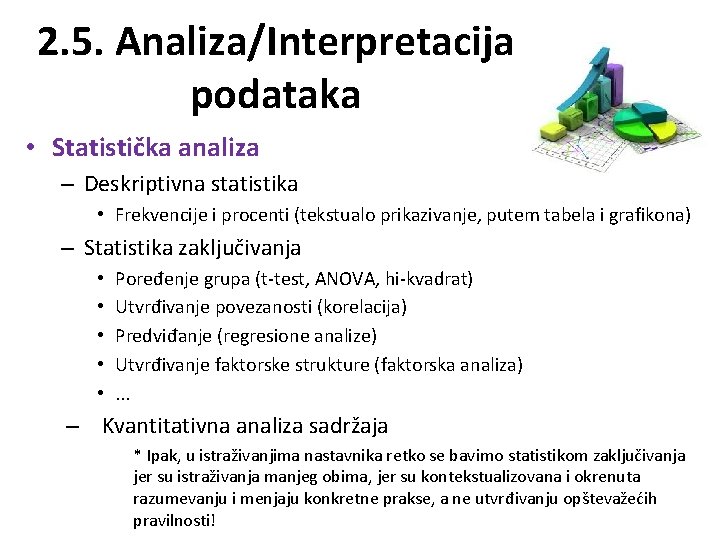 2. 5. Analiza/Interpretacija podataka • Statistička analiza – Deskriptivna statistika • Frekvencije i procenti