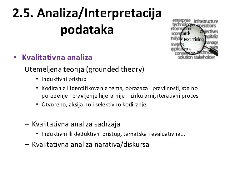 2. 5. Analiza/Interpretacija podataka • Kvalitativna analiza Utemeljena teorija (grounded theory) • Induktivni pristup