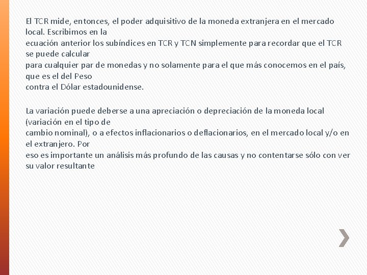 El TCR mide, entonces, el poder adquisitivo de la moneda extranjera en el mercado