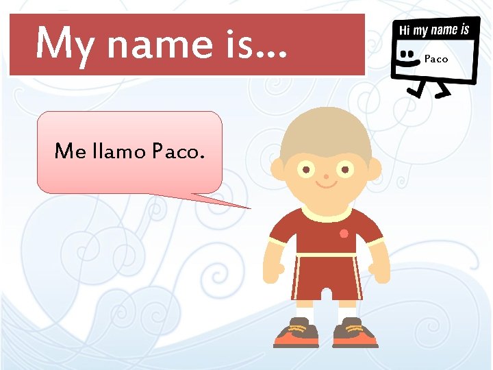 My name is… Me llamo Paco 