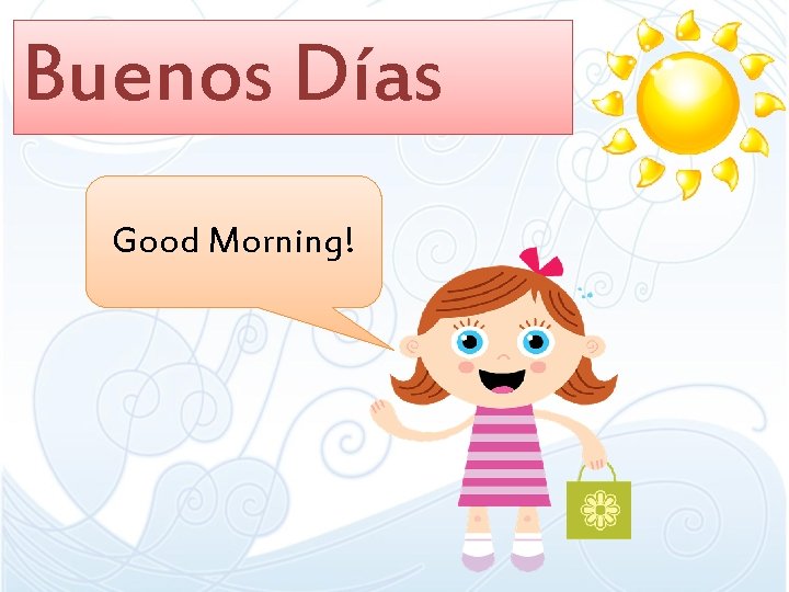 Buenos Días Good Morning! 