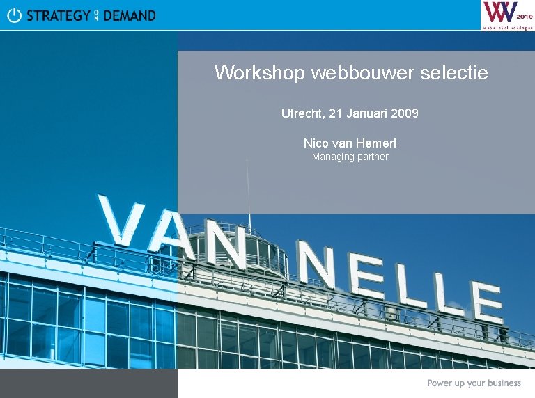 Workshop webbouwer selectie Utrecht, 21 Januari 2009 Nico van Hemert Managing partner 