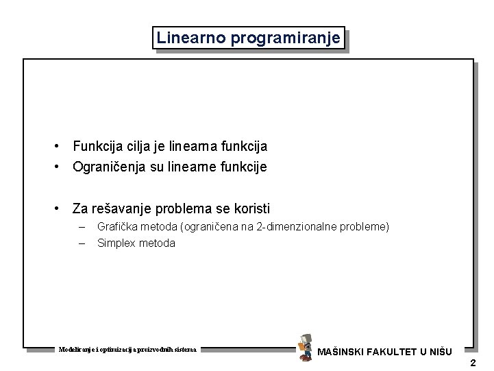 Linearno programiranje • Funkcija cilja je linearna funkcija • Ograničenja su linearne funkcije •