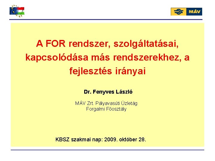 A FOR rendszer, szolgáltatásai, kapcsolódása más rendszerekhez, a fejlesztés irányai Dr. Fenyves László MÁV