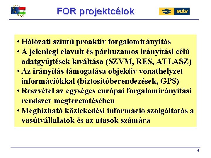 FOR projektcélok • Hálózati szintű proaktív forgalomirányítás • A jelenlegi elavult és párhuzamos irányítási