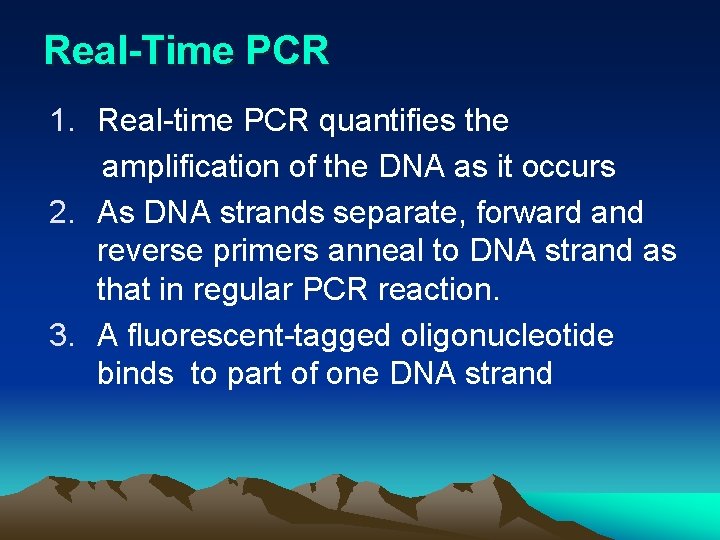 Real-Time PCR 1. Real-time PCR quantifies the amplification of the DNA as it occurs