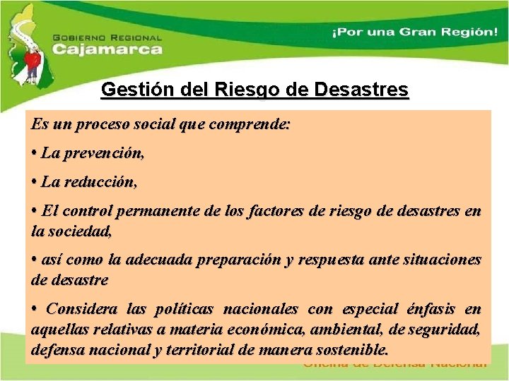 Gestión del Riesgo de Desastres Es un proceso social que comprende: • La prevención,