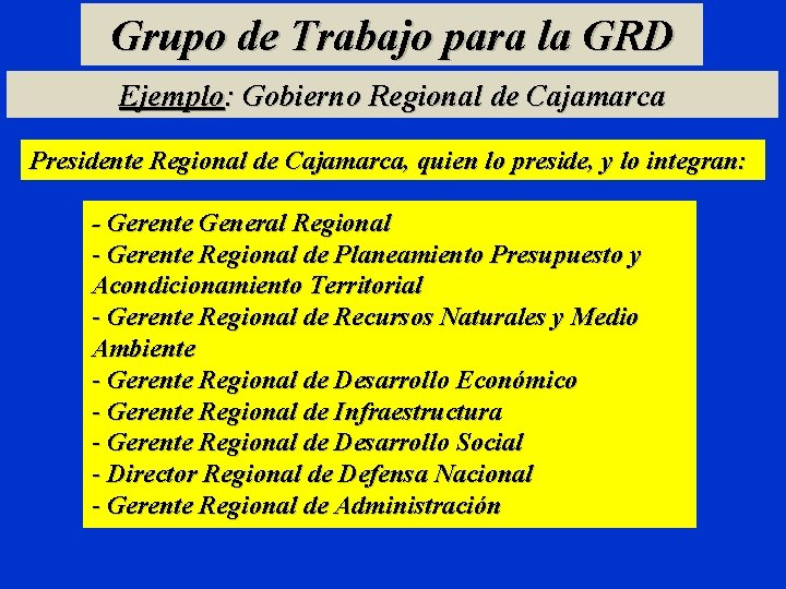 Grupo de Trabajo para la GRD Ejemplo: Gobierno Regional de Cajamarca Presidente Regional de