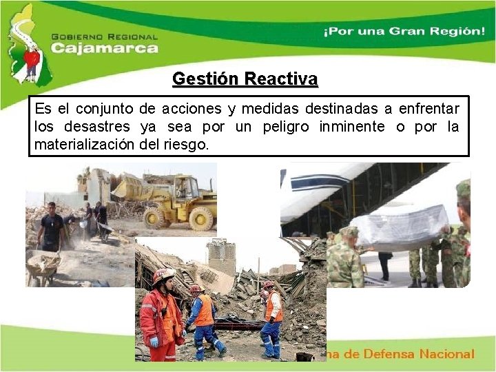 Gestión Reactiva Es el conjunto de acciones y medidas destinadas a enfrentar los desastres