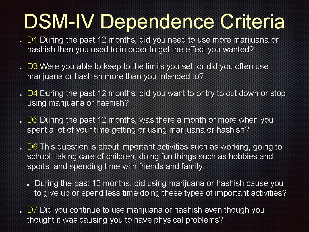 DSM-IV Dependence Criteria D 1 During the past 12 months, did you need to