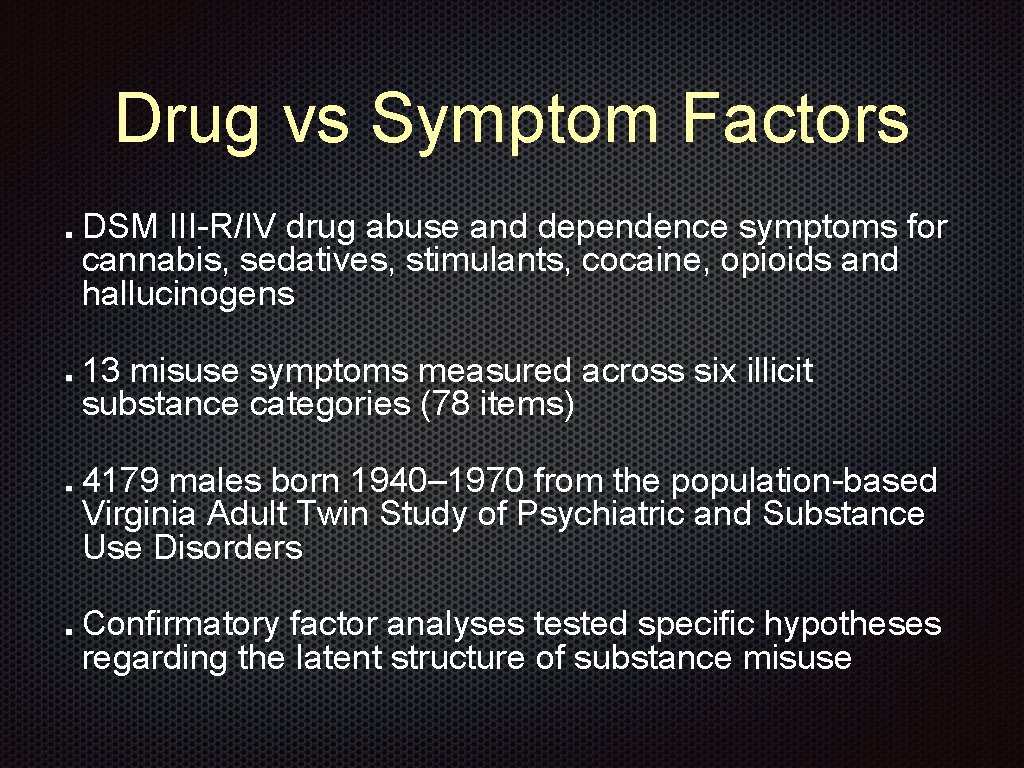 Drug vs Symptom Factors DSM III-R/IV drug abuse and dependence symptoms for cannabis, sedatives,